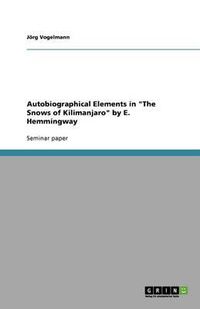 Cover image for Autobiographical Elements in The Snows of Kilimanjaro by E. Hemmingway