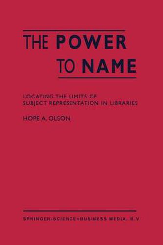 Cover image for The Power to Name: Locating the Limits of Subject Representation in Libraries