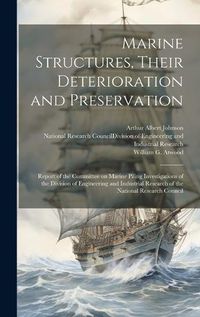 Cover image for Marine Structures, Their Deterioration and Preservation; Report of the Committee on Marine Piling Investigations of the Division of Engineering and Industrial Research of the National Research Council