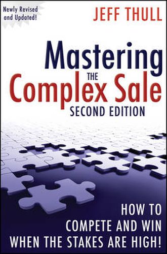 Cover image for Mastering the Complex Sale: How to Compete and Win When the Stakes are High!