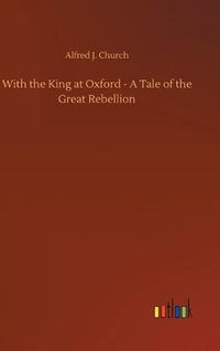 Cover image for With the King at Oxford - A Tale of the Great Rebellion