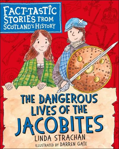 The Dangerous Lives of the Jacobites: Fact-tastic Stories from Scotland's History