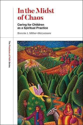 Cover image for In the Midst of Chaos: Caring for Children as Spiritual Practice