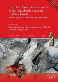 Cover image for La explotacion tartesica del estano en San Cristobal de Logrosan (Caceres, Espana): Arqueologia y recuperacion de un paisaje minero