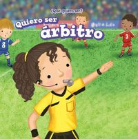 Cover image for Quiero Ser Arbitro (I Want to Be a Referee)