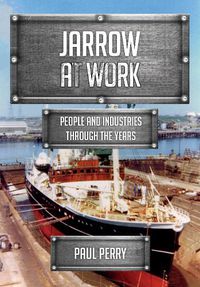 Cover image for Jarrow at Work: People and Industries Through the Years