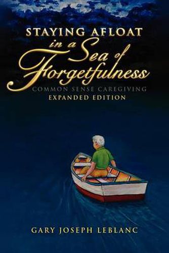 Cover image for Staying Afloat in a Sea of Forgetfulness: Common Sense Caregiving Expanded Edition