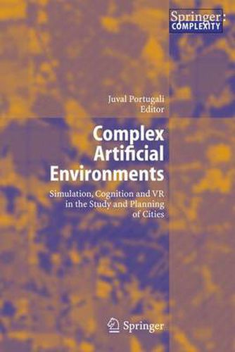 Cover image for Complex Artificial Environments: Simulation, Cognition and VR in the Study and Planning of Cities