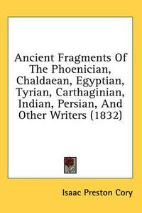 Cover image for Ancient Fragments Of The Phoenician, Chaldaean, Egyptian, Tyrian, Carthaginian, Indian, Persian, And Other Writers (1832)