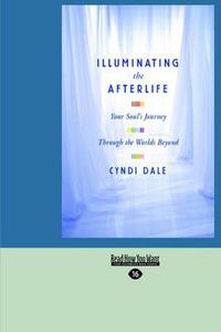 Cover image for Illuminating the Afterlife: Your Soul's Journey Through the Worlds Beyond