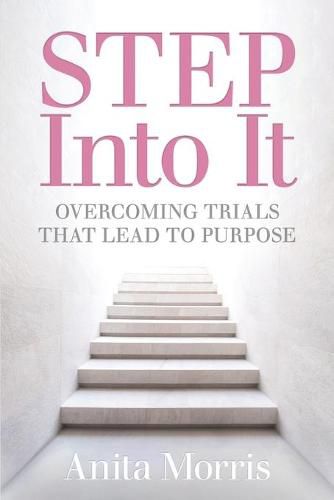 Cover image for STEP into It: Overcoming Trials That Lead to Purpose