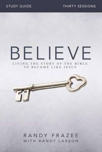 Cover image for Believe Study Guide with DVD: Living the Story of the Bible to Become Like Jesus