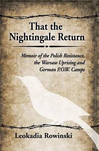 Cover image for That the Nightingale Return: Memoir of the Polish Resistance, the Warsaw Uprising and German P.O.W. Camps