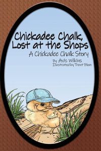 Cover image for Chickadee Chalk, Lost at the Shops