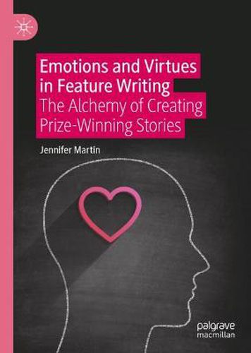 Cover image for Emotions and Virtues in Feature Writing: The Alchemy of Creating Prize-Winning Stories