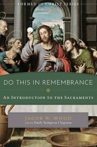 Cover image for Do This in Remembrance: An Introduction to the Sacraments