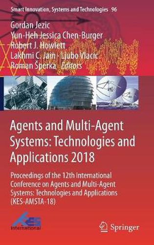 Cover image for Agents and Multi-Agent Systems: Technologies and Applications 2018: Proceedings of the 12th International Conference on Agents and Multi-Agent Systems: Technologies and Applications (KES-AMSTA-18)