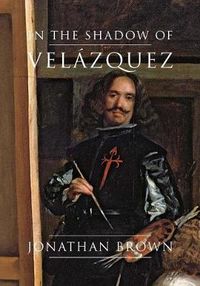 Cover image for In the Shadow of Velazquez: A Life in Art History