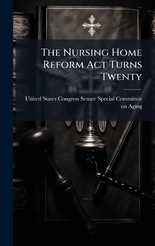 Cover image for The Nursing Home Reform Act Turns Twenty