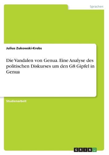 Cover image for Die Vandalen von Genua. Eine Analyse des politischen Diskurses um den G8 Gipfel in Genua