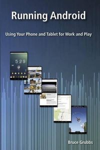 Cover image for Running Android: Using Your Phone and Tablet for Work and Play