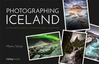 Cover image for Photographing Iceland: An Insider's Guide to the Most Iconic Locations