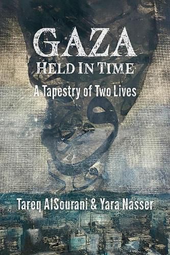 Cover image for Gaza Held in Time: A Tapestry of Two Lives