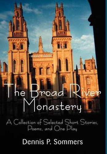 Cover image for The Broad River Monastery: A Collection of Selected Short Stories, Poems, and One Play