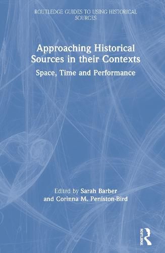 Approaching Historical Sources in their Contexts: Space, Time and Performance