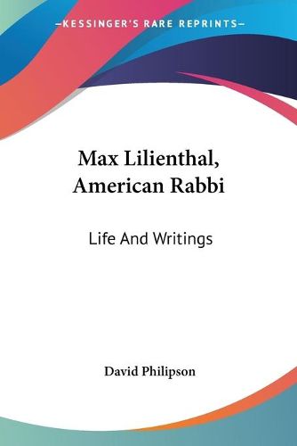 Max Lilienthal, American Rabbi: Life and Writings