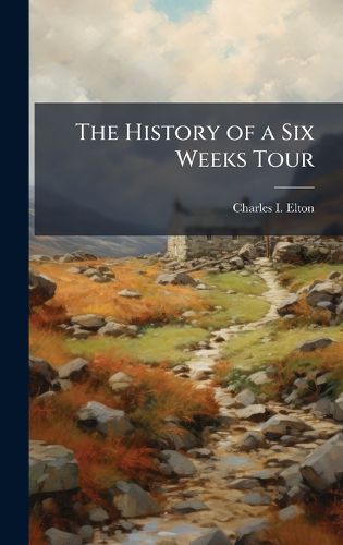 Cover image for The History of a Six Weeks Tour