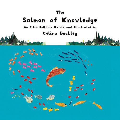 Cover image for The Salmon of Knowledge: An Irish Folktale Retold and Illustrated by Celina Buckley