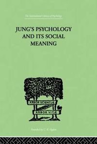 Cover image for Jung's Psychology and its Social Meaning: An Introductory Statement of C G Jung's Psychological Theories and a First Interpretation of their Significance for the Social Sciences