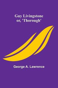 Cover image for Guy Livingstone; or, 'Thorough'