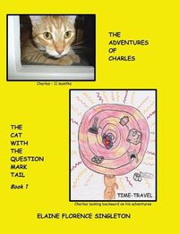 Cover image for The Adventures of Charles The Cat With The Question Mark Tail