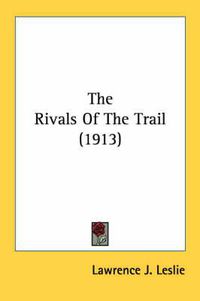 Cover image for The Rivals of the Trail (1913)