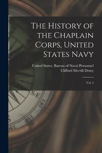 Cover image for The History of the Chaplain Corps, United States Navy