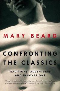 Cover image for Confronting the Classics: Traditions, Adventures, and Innovations