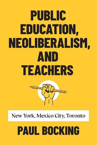 Cover image for Public Education, Neoliberalism, and Teachers: New York, Mexico City, Toronto