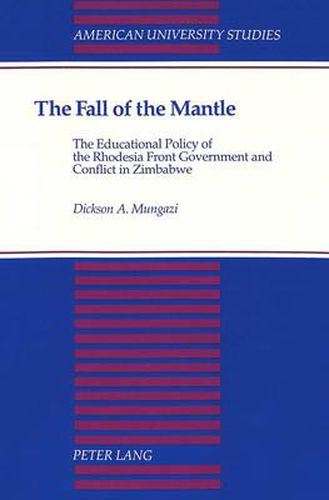 Cover image for The Fall of the Mantle: The Educational Policy of the Rhodesia Front Government and Conflict in Zimbabwe