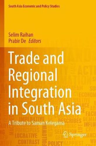 Trade and Regional Integration in South Asia: A Tribute to Saman Kelegama