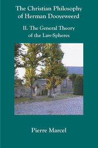 Cover image for The Christian Philosophy of Herman Dooyeweerd: II. the General Theory of the Law-Spheres