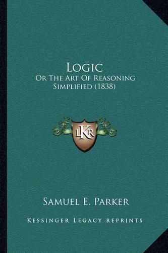 Logic: Or the Art of Reasoning Simplified (1838)