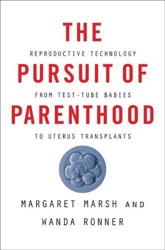 Cover image for The Pursuit of Parenthood: Reproductive Technology from Test-Tube Babies to Uterus Transplants