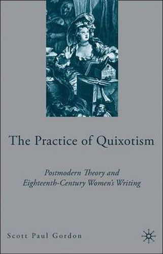 Cover image for The Practice of Quixotism: Postmodern Theory and Eighteenth-Century Women's Writing