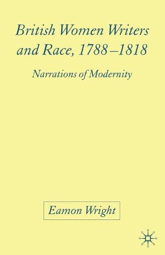 British Women Writers and Race, 1788-1818: Narrations of Modernity