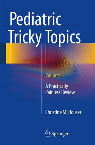 Cover image for Pediatric Tricky Topics, Volume 1: A Practically Painless Review