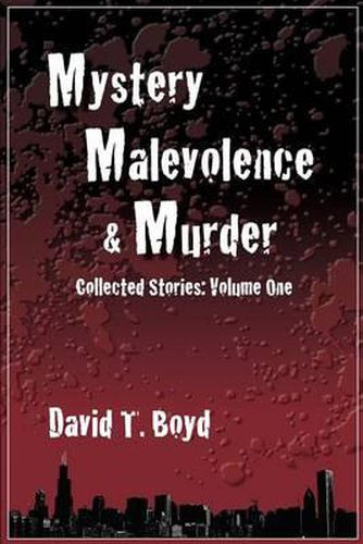 Cover image for Mystery, Malevolence & Murder: Collected Stories - Volume One: Collected Stories - Volume One