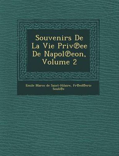 Cover image for Souvenirs de La Vie Priv Ee de Napol Eon, Volume 2