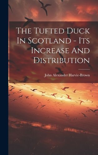 Cover image for The Tufted Duck In Scotland - Its Increase And Distribution